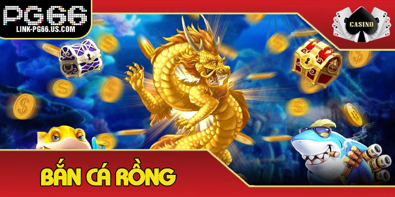 Bắn Cá Rồng